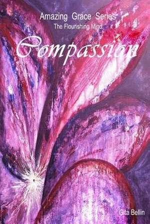 Amazing Grace Series: Compassion de Gita Bellin