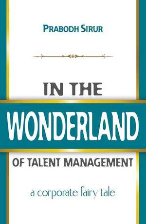 In The Wonderland Of Talent Management: A Corporate Fairy Tale de Linda Roberts