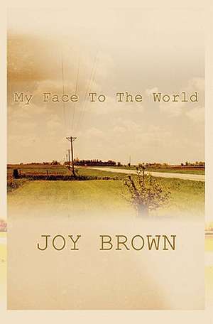 My Face to the World de Joy Brown