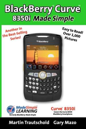 Blackberry Curve 8350i Made Simple de Martin Trautschold