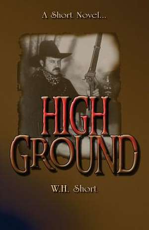 High Ground: An Assortment of Ruminations de W. H. Short