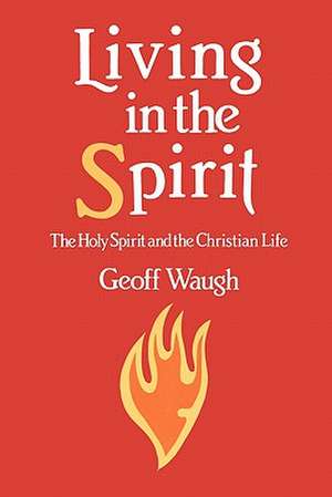 Living in the Spirit de Geoff Waugh