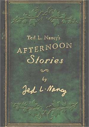 Ted L. Nancy's Afternoon Stories: Sharing God's Presence in Everyday Places de Ted L. Nancy