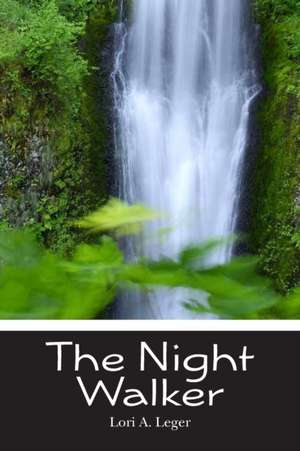 The Night Walker de Lori A. Leger