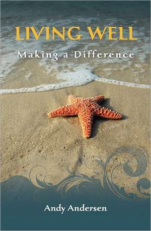 Living Well: Making a Difference de Andy Andersen