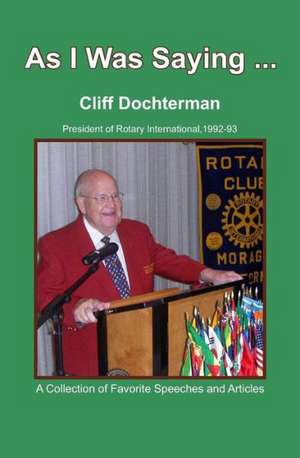 As I Was Saying...: A Collection of Favorite Speeches and Articles de Cliff Dochterman