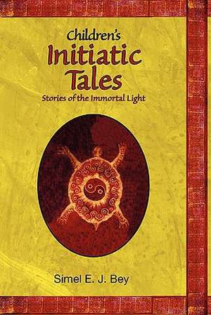 Childrens Initiatic Tales de Simel E. J. Bey