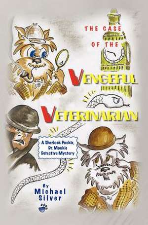 The Case of the Vengeful Veterinarian de Michael Silver