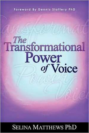 The Transformational Power of Voice: A Step by Step "How To" Create a Dynamic Customer Focused Business. de Selina Matthews Phd