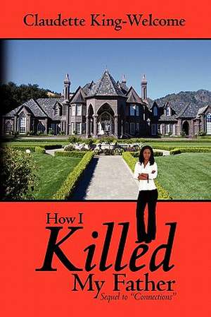 How I Killed My Father de Claudette King-Welcome