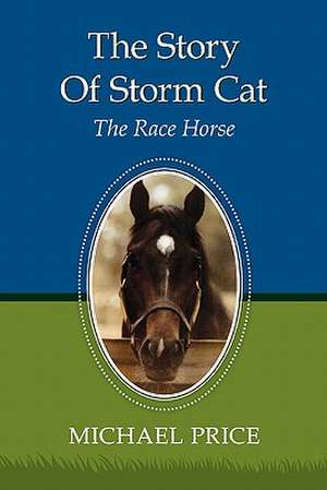 The Story of Storm Cat: The Race Horse de Michael Price