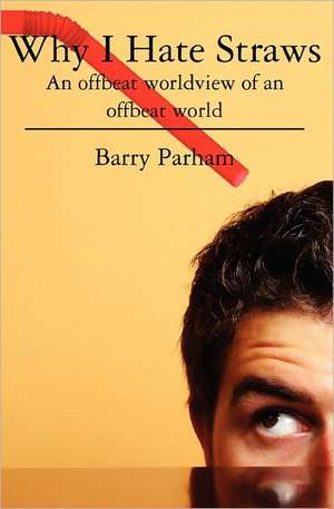 Why I Hate Straws de Barry Parham