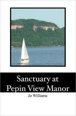 Sanctuary at Pepin View Manor de Jo Williams