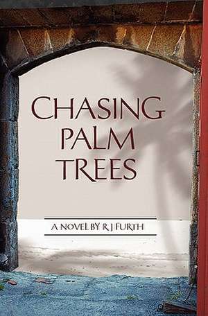 Chasing Palm Trees de R. J. Furth