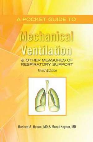 A Pocket Guide to Mechanical Ventilation & Other Measures of Respiratory Support: Third Edition de Rashed a. Hasan M. D.