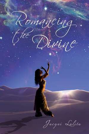 Romancing the Divine de Jacqui Lalita