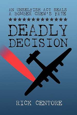 Deadly Decision de Rick Centore