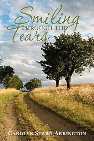 Smiling Through the Tears de Carolyn Starr-Arrington