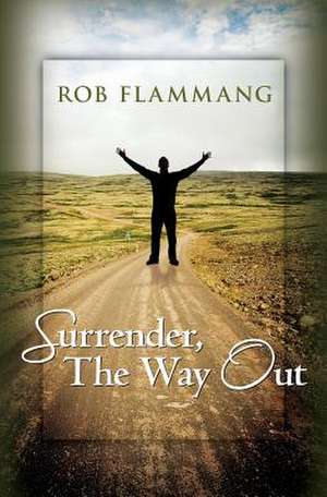 Surrender, the Way Out de Rob Flammang