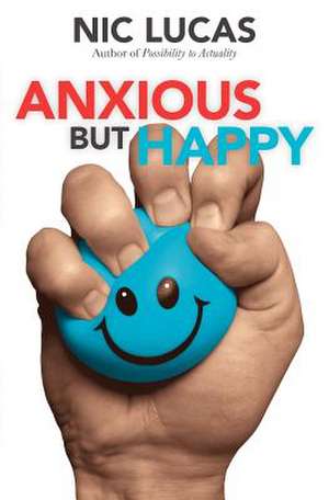 Anxious But Happy: My Life Story de Nic Lucas