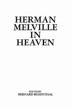 Herman Melville in Heaven de Bernard Rosenthal