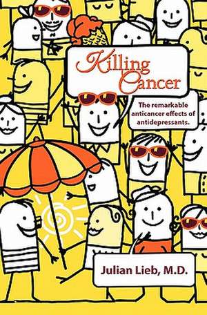 Killing Cancer de Julian Lieb M. D.