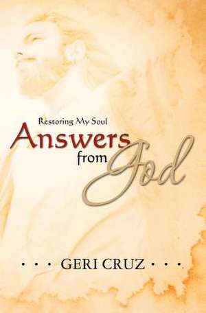 Answers from God: Restoring My Soul de Geri Cruz