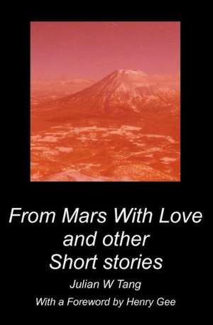 From Mars with Love and Other Short Stories: With Life Lessons Learned de Julian W. Tang