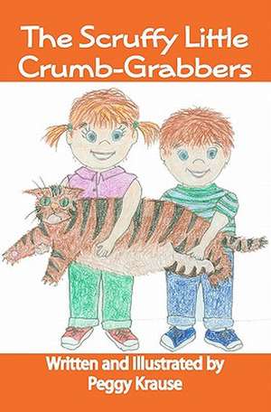 The Scruffy Little Crumb-Grabbers de Peggy Krause