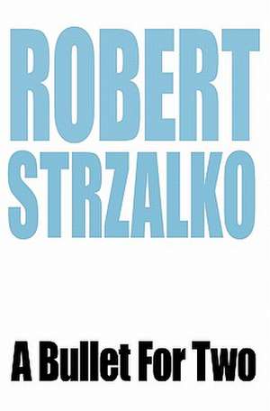 A Bullet for Two de Robert Strzalko