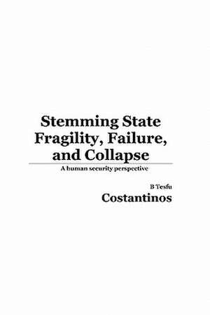 Stemming State Fragility, Failure and Collapse de B. Tesfu Costantinos