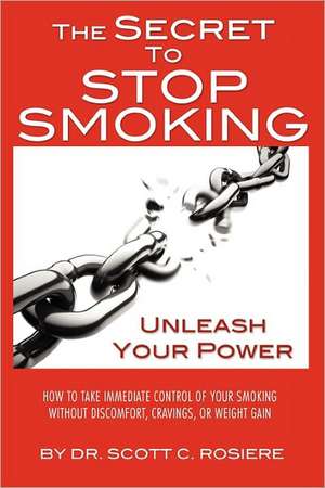 The Secret to Stop Smoking de Scott C. Rosiere