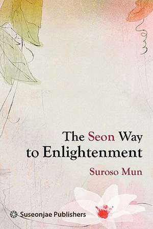 The Seon Way to Enlightenment de Suroso Mun