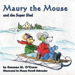 Maury the Mouse and the Super Sled de Suzanne M. O'Conor