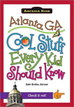 Atlanta, Ga: Cool Stuff Every Kid Should Know de Kate Boehm Jerome