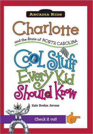 Charlotte and the State of North Carolina: Cool Stuff Every Kid Should de Kate Boehm Jerome