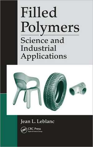 Filled Polymers: Science and Industrial Applications de Jean L. Leblanc