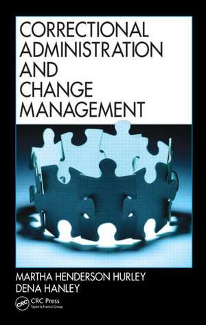 Correctional Administration and Change Management de Martha Henderson Hurley