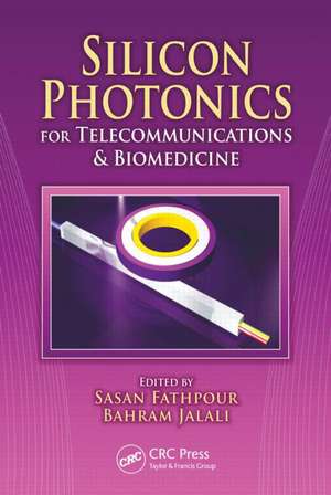 Silicon Photonics for Telecommunications and Biomedicine de Sasan Fathpour