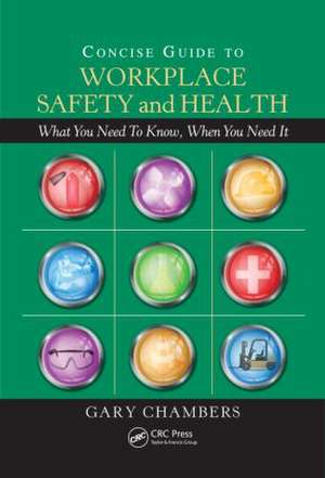 Concise Guide to Workplace Safety and Health: What You Need to Know, When You Need It de Gary Chambers