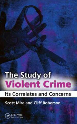 The Study of Violent Crime: Its Correlates and Concerns de Scott Mire