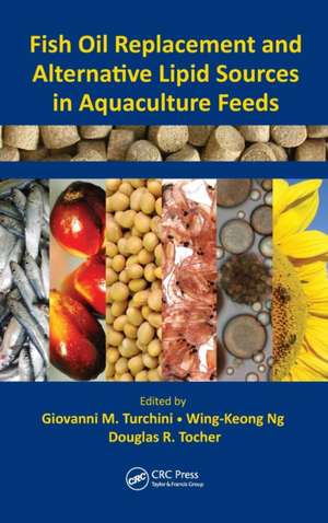 Fish Oil Replacement and Alternative Lipid Sources in Aquaculture Feeds de Giovanni M. Turchini