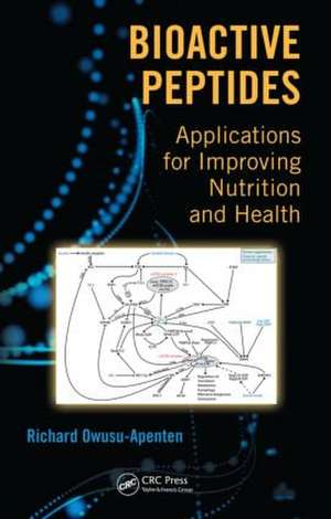 Bioactive Peptides: Applications for Improving Nutrition and Health de Richard Owusu-Apenten