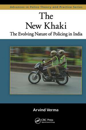 The New Khaki: The Evolving Nature of Policing in India de Arvind Verma