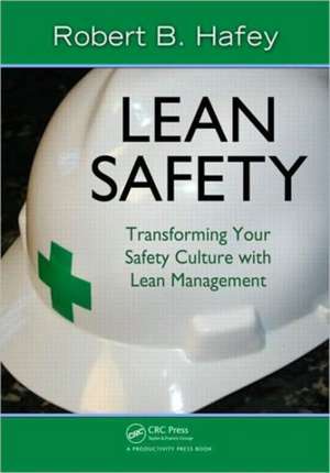 Lean Safety: Transforming your Safety Culture with Lean Management de Robert Hafey