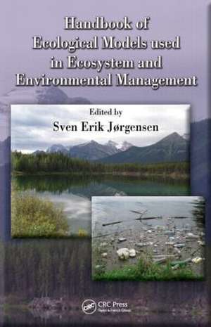 Handbook of Ecological Models used in Ecosystem and Environmental Management de Sven Erik Jorgensen