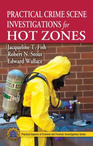 Practical Crime Scene Investigations for Hot Zones de Jacqueline T. Fish