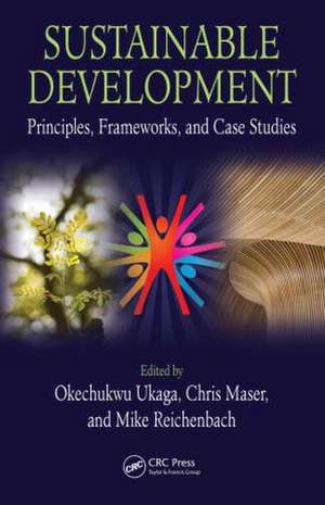 Sustainable Development: Principles, Frameworks, and Case Studies de Okechukwu Ukaga