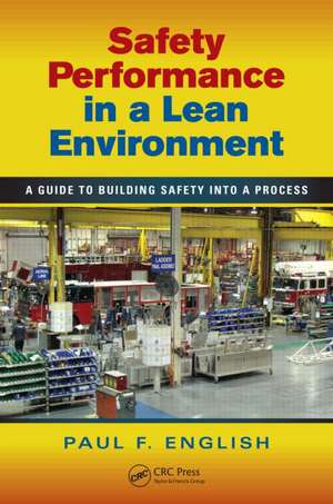 Safety Performance in a Lean Environment: A Guide to Building Safety into a Process de Paul F. English