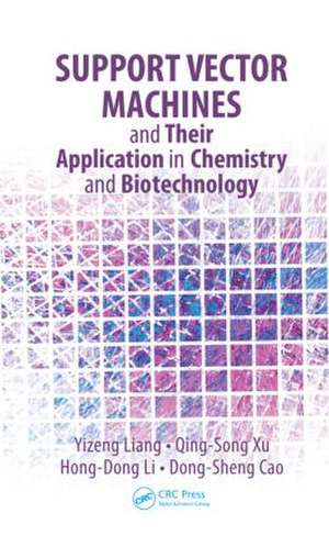 Support Vector Machines and Their Application in Chemistry and Biotechnology de Yizeng Liang